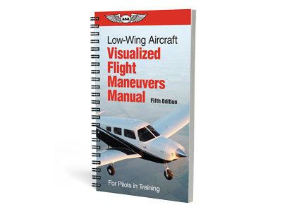 Visualized Flight Maneuvers Handbook for Low Wing Aircraft, 5th Edition