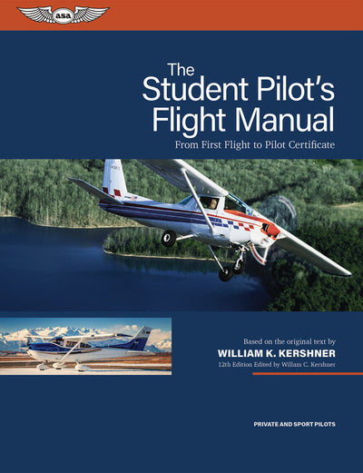 The Student Pilot`s Flight Manual, 12th Edition