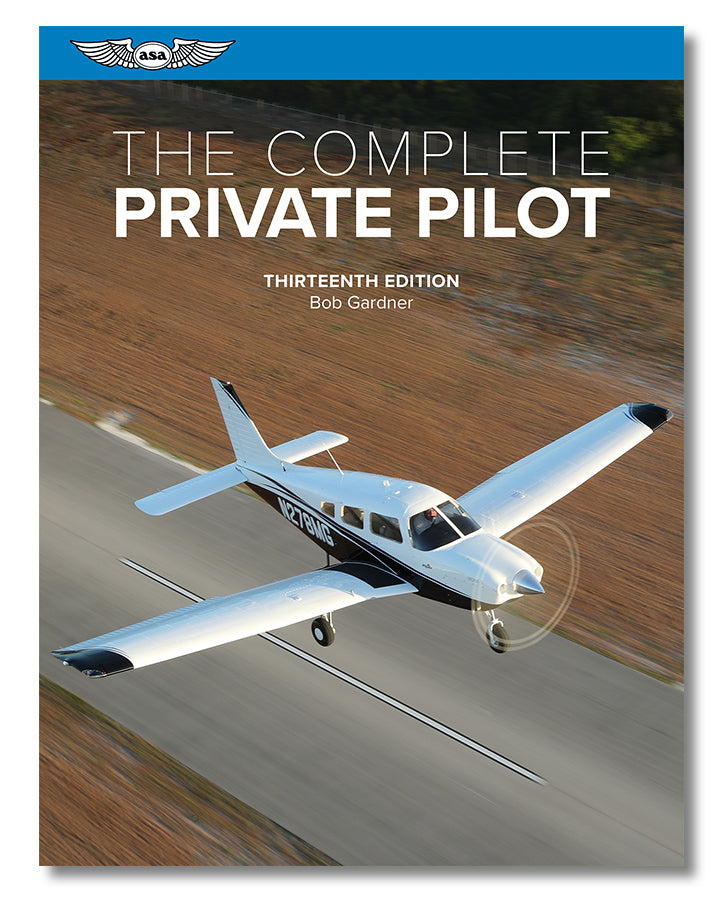 The Complete Private Pilot, 13th Edition