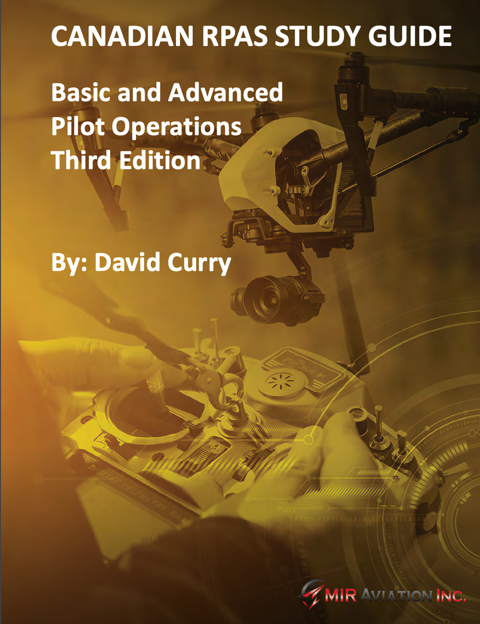 Canadian RPAS Study Guide - Basic and Advanced Pilot Operations, Third Edition